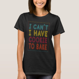Ik kan geen koekje hebben om voor bakker of bakken t-shirt