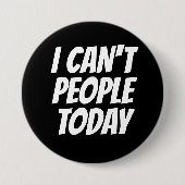 Ik kan geen mensen vandaag grappige Button (Voorkant)