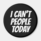 Ik kan geen mensen vandaag grappige Magnet (Voorkant)