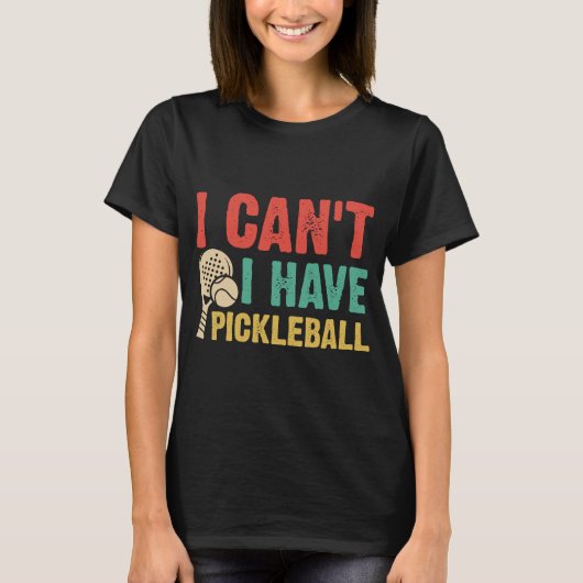 Ik kan geen pickleball hebben t-shirt (Voorkant)