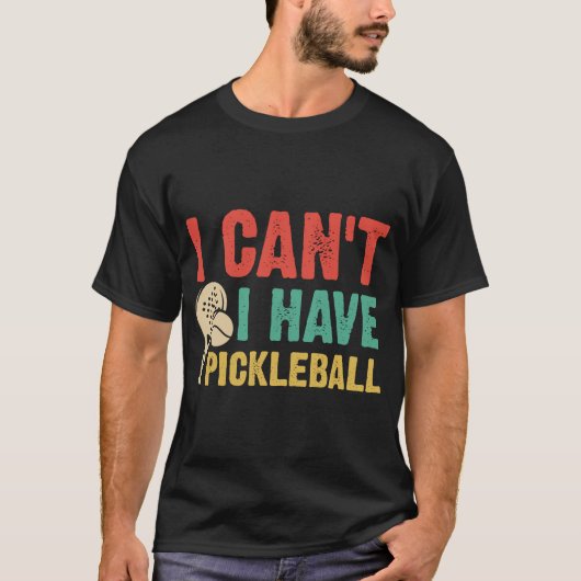 Ik kan geen pickleball hebben t-shirt (Voorkant)