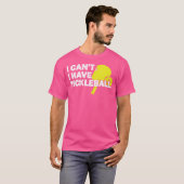 Ik kan geen pickleball hebben t-shirt (Voorkant volledig)