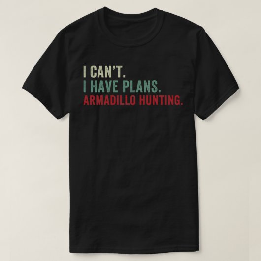 Ik kan geen plannen hebben Armadillo Hunting Funny T-shirt (Design voorkant)