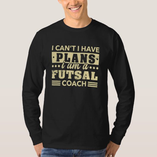 Ik kan geen plannen hebben Futsal Coach Indoor Soc T-shirt (Voorkant)