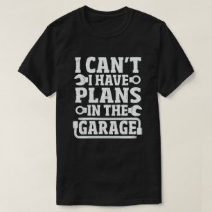 Ik kan geen plannen hebben in de garage grappige m t-shirt