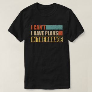 Ik kan geen plannen hebben in de garage grappige m t-shirt