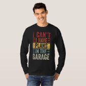 Ik kan geen plannen hebben in de garage, grappige  t-shirt (Voorkant volledig)