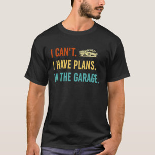 Ik kan geen plannen hebben in de garageretro auto' t-shirt