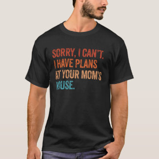 Ik kan geen plannen hebben in je moeders huis Sarc T-shirt