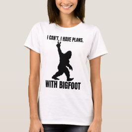 Ik kan geen plannen hebben met Bigfoot T-shirt