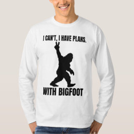 Ik kan geen plannen hebben met Bigfoot T-shirt