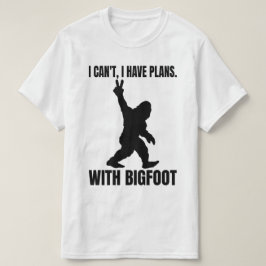 Ik kan geen plannen hebben met Bigfoot T-shirt