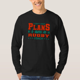 Ik kan geen plannen hebben om Coach Rugby Player H T-shirt