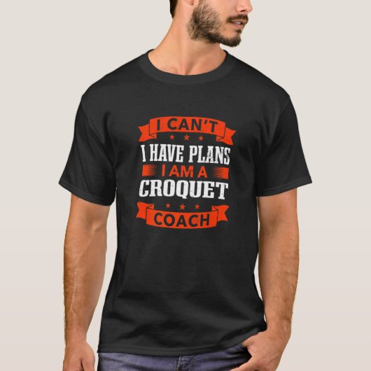 Ik kan geen plannen hebben voor de Croquet Coach M T-shirt (Voorkant)