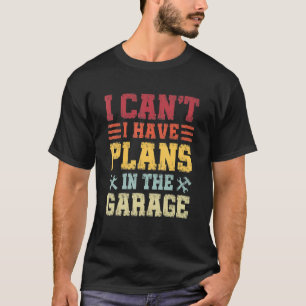Ik kan geen plannen in de garage hebben, grappig m t-shirt
