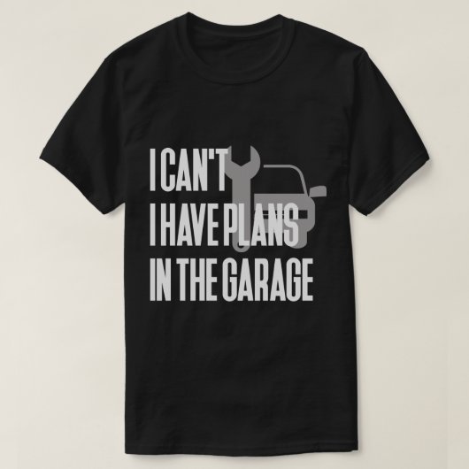 Ik kan geen plannen in de garage hebben t-shirt (Design voorkant)