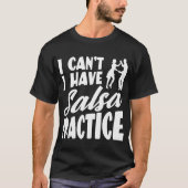 Ik kan geen salsa oefenen met latin dansen salsa t-shirt (Voorkant)