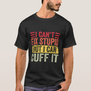 Ik kan geen stomme dingen repareren, maar ik kan d t-shirt