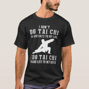 Ik kan geen Tai Chi doen om dagen toe te voegen aa T-shirt