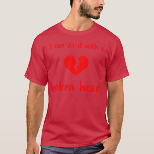 Ik kan het doen met een gebroken hart Thirt 5 T-shirt