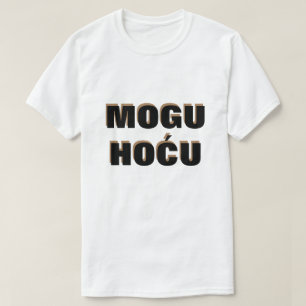 Ik kan het in Bosnisch doen, mogu hoću T-shirt