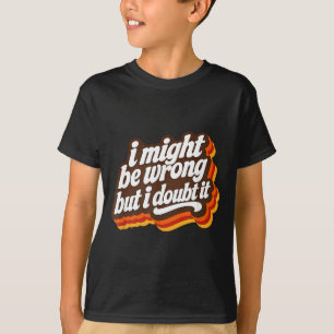 Ik kan het mis hebben, maar ik betwijfel het Grapp T-shirt