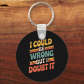 Ik kan het mis hebben, maar ik betwijfel het sarca sleutelhanger (Voorkant)