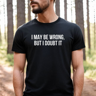 Ik kan het mis hebben, maar ik betwijfel het t-shirt