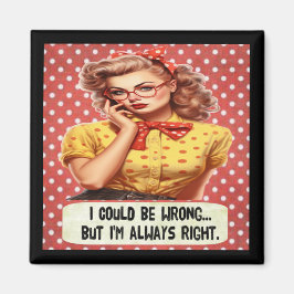 Ik kan het mis hebben, maar ik heb altijd gelijk magneet