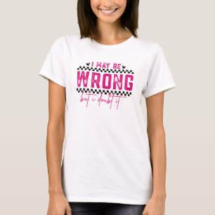 Ik kan het mis hebben Sarcasme Grappig T-shirt