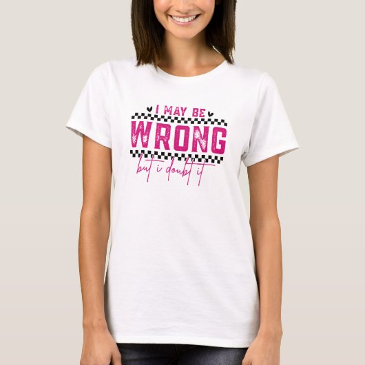 Ik kan het mis hebben Sarcasme Grappig T-shirt (Voorkant)