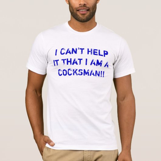 Ik kan het niet helpen dat ik een COCKSMAN ben! T-shirt (Voorkant)