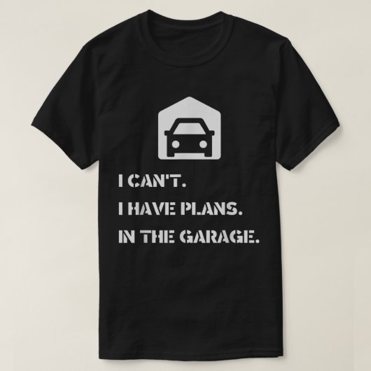 Ik kan het niet, ik heb plannen, in de garage t-shirt (Design voorkant)