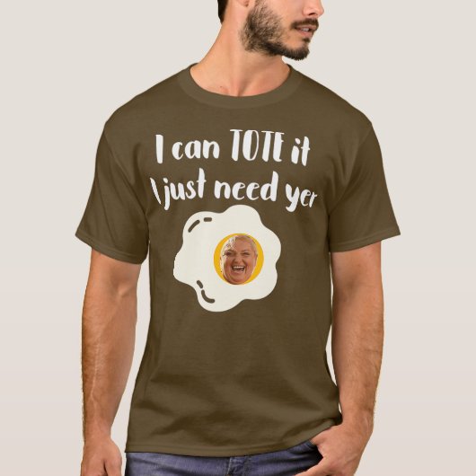 Ik kan het Tas Ik heb alleen behoefte aan Yer Egg  T-shirt (Voorkant)