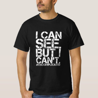 Ik kan het zien. Maar ik kan het niet. T-Shirt