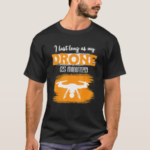 Ik kan het zo lang volhouden als mijn drone 25 min t-shirt