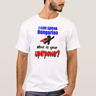 Ik kan Hongaars spreken. Wat is je supermacht? T-shirt