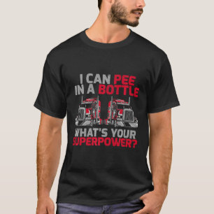 Ik kan in een fles pissen wat je Superpower truck T-shirt