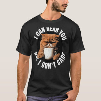Ik kan je horen, maar het kan me niet schelen. Kof T-shirt