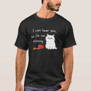 Ik kan je horen maar ik luister niet katten grap k t-shirt
