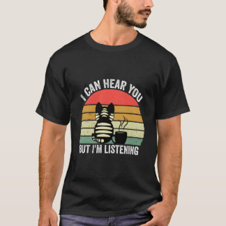 Ik kan je horen, maar ik luister t-shirt
