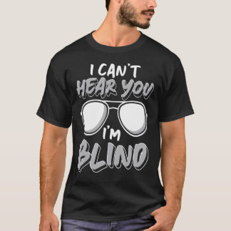 Ik kan je niet horen... blind persoon. t-shirt