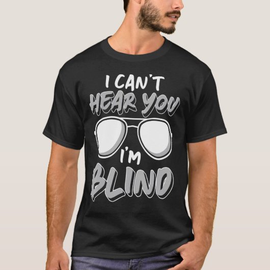 Ik kan je niet horen... blind persoon. t-shirt (Voorkant)