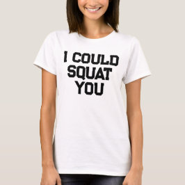 Ik Kan Je Squatten Grappige Gym Quote Gewichtheffe T-shirt