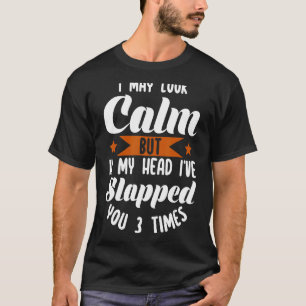 Ik kan kalm kijken, maar in mijn hoofd heb ik je 3 t-shirt