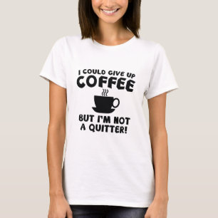 Ik kan koffie opgeven t-shirt