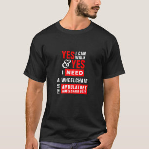 Ik kan lopen & ik heb een rolstoel nodig bewustwor t-shirt