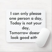 Ik kan maar één persoon per dag, vandaag is niet.. muismat (Met muis)