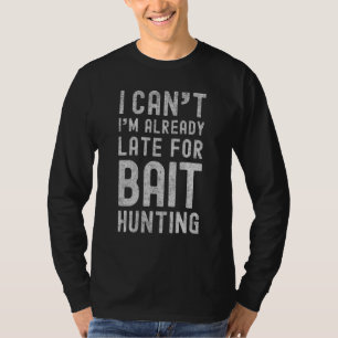 Ik kan me al laat voor aas jagen. t-shirt