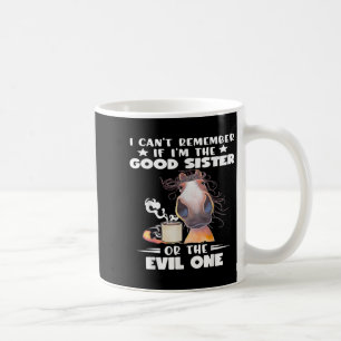 Ik kan me niet herinneren of ik de goede zus of de koffiemok